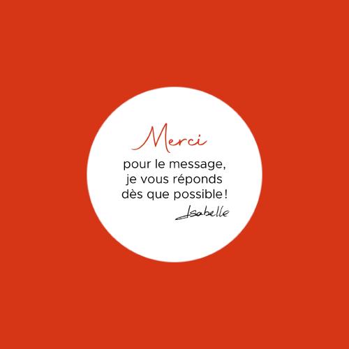 Merci pour le message, je vous réponds dès que possible! - Isabelle